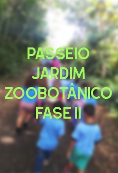PASSEIO JARDIM ZOOBOTÂNICO - FASE II