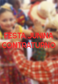 FESTA JUNINA - CONTRATURNO ESCOLAR