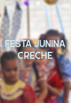 FESTA JUNINA - CRECHE ESCOLA