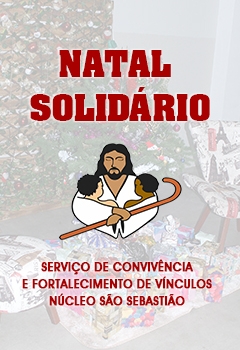 Natal Solidário - Serviço de Convivência e Fortalecimento de Vínculos - Núcleo São Sebastião