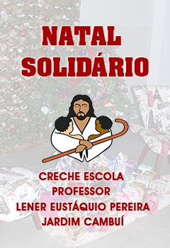Natal Solidário - Creche Escola Professor Lener Eustáquio Pereira - Jardim Cambuí