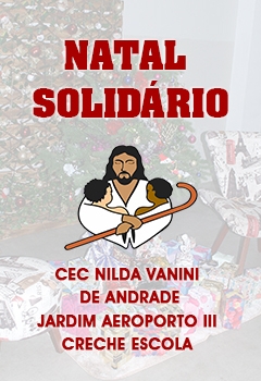 Natal Solidário - Creche Escola CEC Nilda Vanini de Andrade - Jardim Aeroporto III