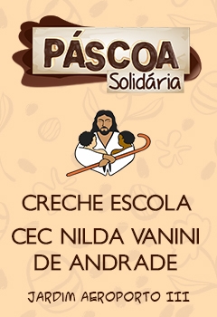 Páscoa Solidária 2022 - Creche Escola CEC Nilda Vanini de Andrade - Aeroporto III