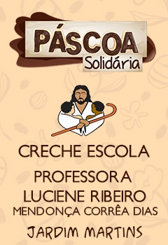 Páscoa Solidária 2022 - Creche Escola Professora Luciene Ribeiro Mendonça Corrêa Dias