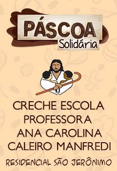 Páscoa Solidária 2022 - Creche Escola Professora Ana Carolina Caleiro Manfredi - São Jerônimo