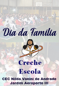 Creche Escola - Dia da Família - CEC Nilda Vanini de Andrade
