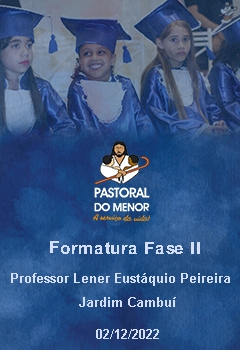 Formatura Fase ll - Creche Escola Professor Lener Eustáquio Pereira - Jardim Cambuí