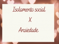 DICAS PARA LIDAR COM ANSIEDADE EM TEMPOS DE ISOLAMENTO SOCIAL.