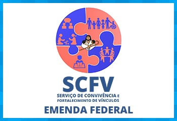 Serviço de Convivência e Fortalecimento de Vínculos - EMENDA FEDERAL