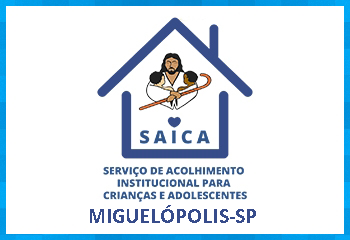 SAICA - Serviço de Acolhimento Institucional de Crianças e Adolescentes - MIGUELÓPOLIS-SP
